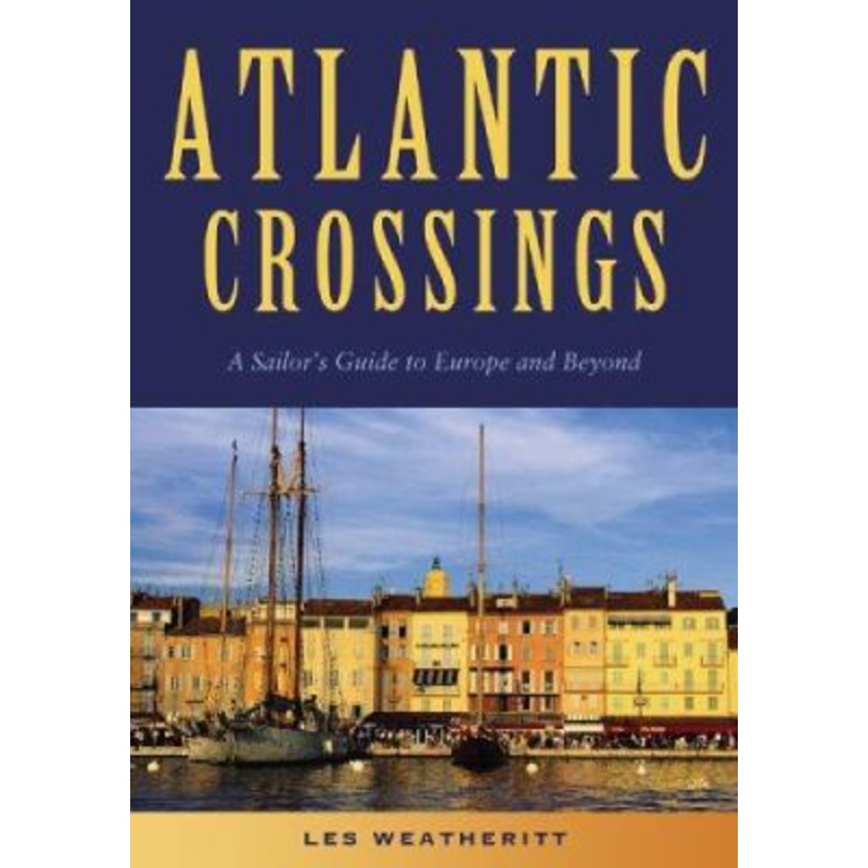 Atlantic Crossings: a Sailor’s Guide to Europe and Beyond
