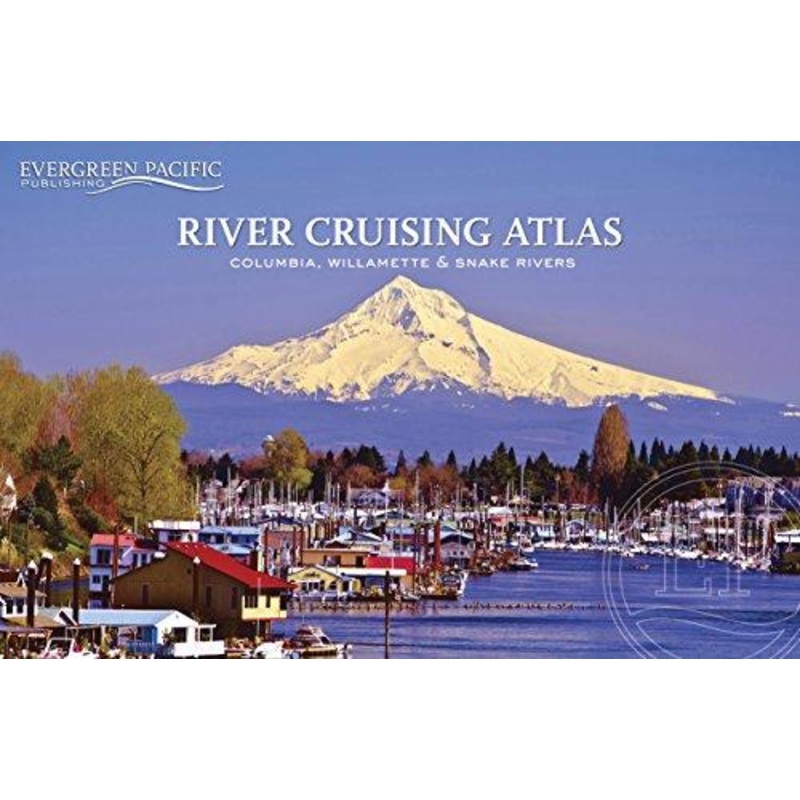 River Cruising Atlas: Columbia Willamette & Snake Rivers
