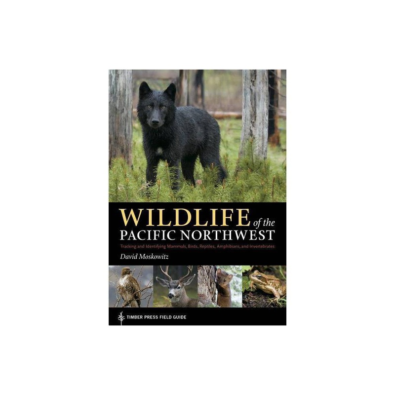 Wildlife of the Pacific Northwest – (Timber Press Field Guide) by David Moskowitz (Paperback)